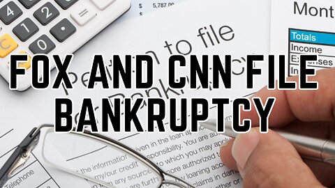 Fox News and CNN File Bankruptcy