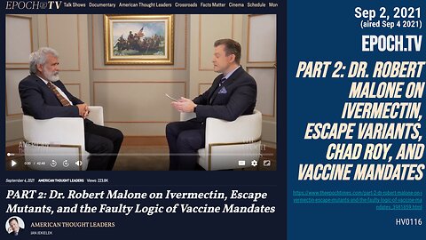 (2021 Sep 2) Epoch.tv "Part 2: Robert Malone on ivermectin, escape variants, chad roy, mandates"