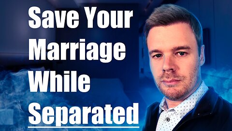 How To Save Your Marriage While Separated