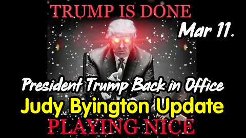 Judy Byington. SG Anon Update March 11 > President Trump Back in Office.