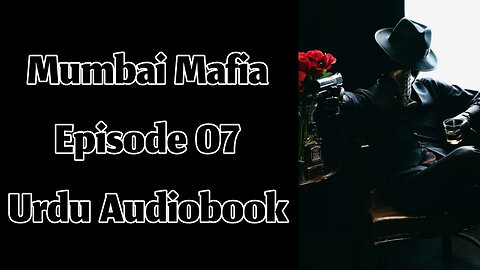 Mumbai Mafia - Episode 07 - Urdu Audiobook