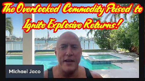 Mike Jaco Reveals: The Overlooked Commodity Poised to Ignite Explosive Returns!