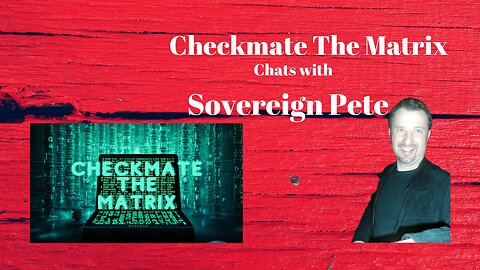 Checkmate The Matrix Peter Wilson Chats with Sovereign Pete