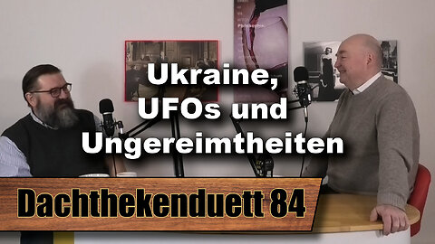 Ukraine, UFOs und Ungereimtheiten: Die Politik und ihre Pappnasen (Dachthekenduett 84)