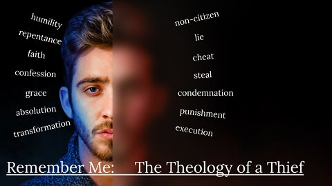 Remember Me: The Theology of a Thief