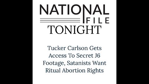 Tucker Carlson Gets Access To Secret J6 Footage, Satanists Want Ritual Abortion Rights