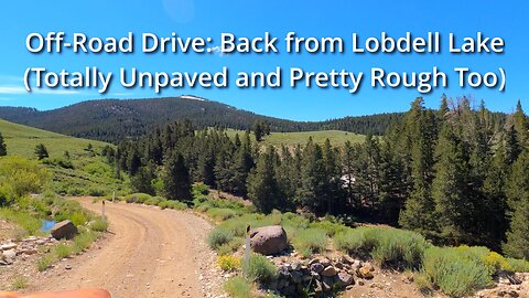 "Totally Unpaved and Pretty Rough Too" (aka Off-Road Drive: From Lobdell Lake)