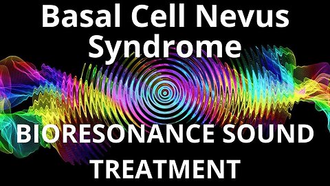 Basal Cell Nevus Syndrome_Sound therapy session_Sounds of nature