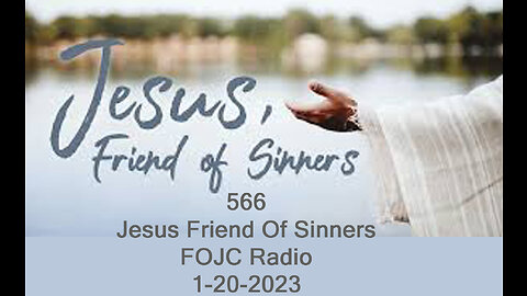 566 - FOJC Radio - Jesus Friend Of Sinners - David Carrico 1-20-2023