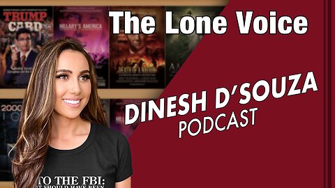 The Lone Voice Dinesh D’Souza Podcast Ep 468