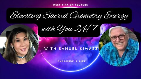 Elevating Sacred Geometry Energy with You 24/7 with Samuel Kiwasz # 77