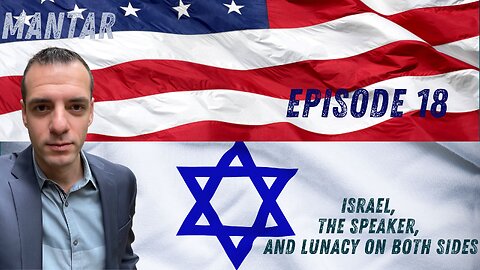 MANTAR Episode 18 Israel, The Speaker, and Lunacy on Both Sides