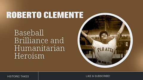 Clemente's Legacy: Baseball Brilliance and Humanitarian Heroism