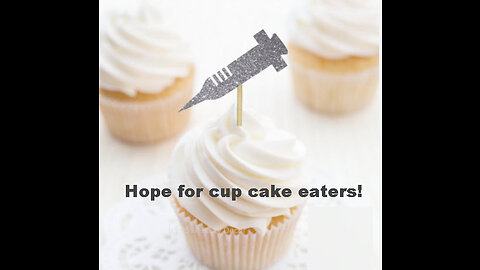 Hope for those who ate the cup cakes