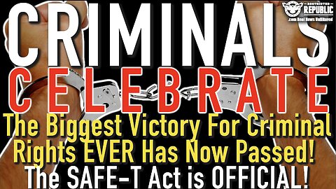 Criminals Celebrate! Biggest Victory For Criminal Rights EVER Has Now Passed! The SAFE-T is Official