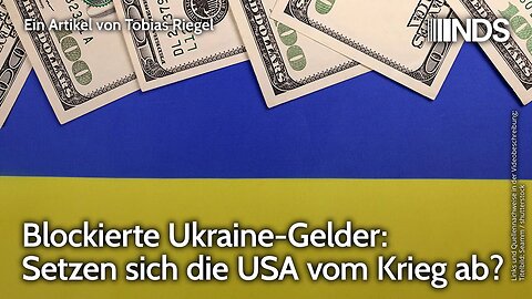 Blockierte Ukraine-Gelder: Setzen sich die USA vom Krieg ab? | Tobias Riegel | NDS-Podcast