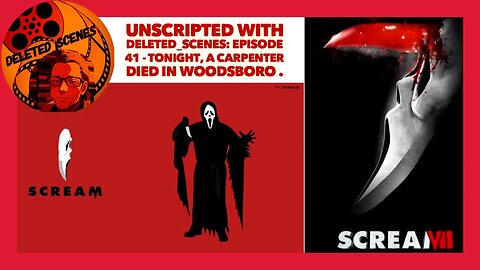 UNSCRIPTED with deleted_scenes: Episode 41 - Tonight, A Carpenter Died In Woodsboro