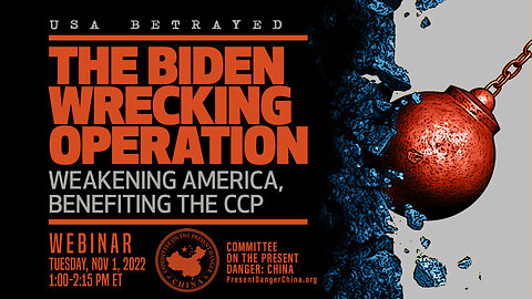 Webinar | The Biden Wrecking Operation: Weakening America, Benefiting the CCP