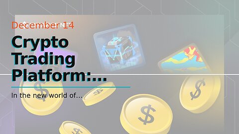 Crypto Trading Platform: How to Make Money in the New World of Cryptocurrencies