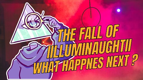 The Fall of iilluminaughtii