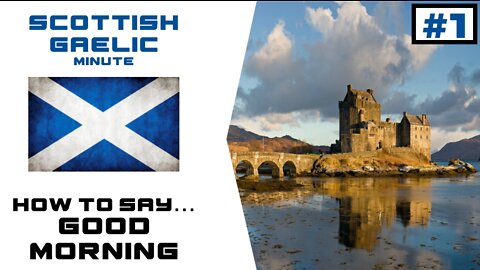 Scottish Gaelic Minute #1: Good Morning
