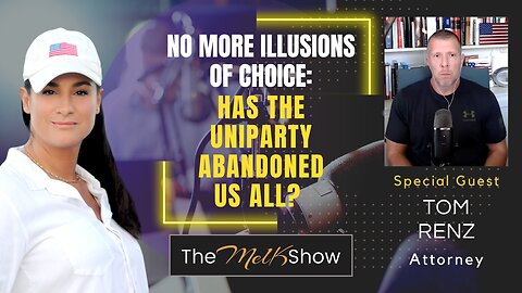 Mel K & Attorney Tom Renz | No More Illusions of Choice: Has the Uniparty Abandoned Us All? | 8-5-23