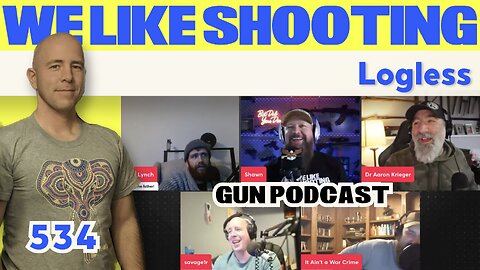 Logless - We Like Shooting 534 (Gun Podcast)