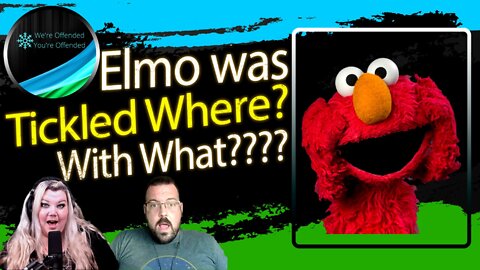 Ep#203 Elmo was tickled where? with what?? | We're Offended You're Offended Podcast