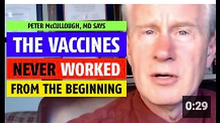 The vaccines never worked from the beginning, notes Peter McCullough, MD