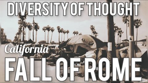 Diversity of Thought: Fall of Rome - Newsom's Vision of California Homeless Drugs Riots Eternal City