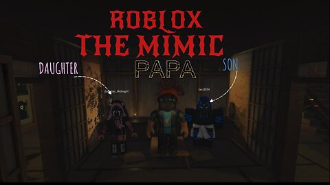 ROBLOX : THE MIMIC | AUDIO COMMENTARY WITH MY CHILDREN
