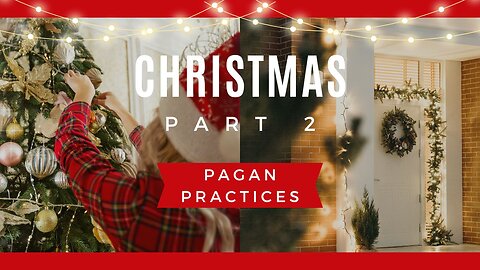 Christmas Part 2 - PAGAN PRACTICES