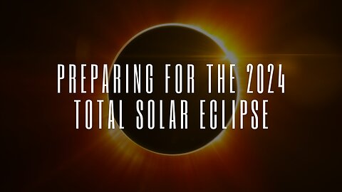 Preparing for the 2024 Total Solar Eclipse