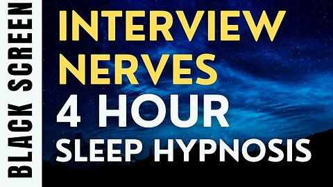 4 Hour Sleep Hypnosis for Interview Nerves [Black Screen]