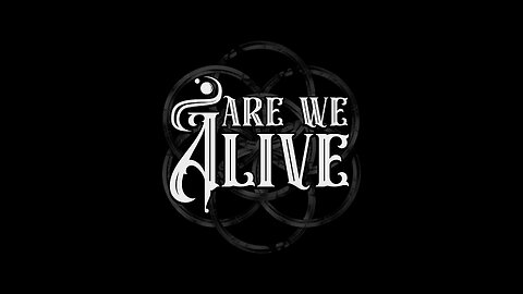 Are We Alive...