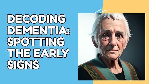 Decoding Dementia: Spotting the Early Signs