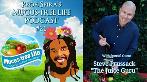 Steve Prussack “The Juice Guru” Interview with Prof. Spira – Mucus-free Life Podcast Ep. #21