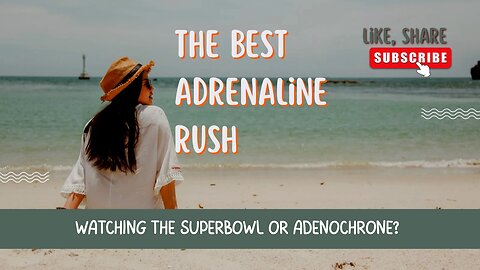 The Best Adrenaline Rush: Watching the Superbowl or Adrenochrome