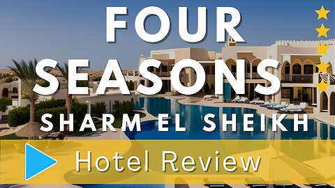 Four Seasons Resort Sharm El Sheikh Review: Luxurious Charm Oasis of the Red Sea