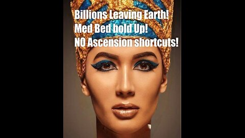 BILLIONS LEAVING EARTH! MED BED HOLDUP! NO ASCENSION SHORTCUTS!