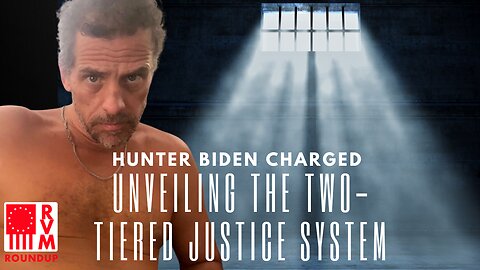 Hunter Biden Charged With Minor Offenses: Unveiling The Two-Tiered Justice System | RVM Roundup With Chad Caton