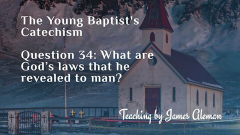 Question 34: What are God’s laws that he revealed to man?