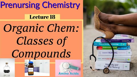 Classes of Organic Compounds Chemistry for Nurses Lecture Video (Lecture 18)