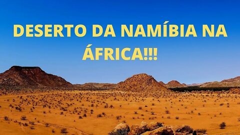 Deserto da Namíbia na África!!