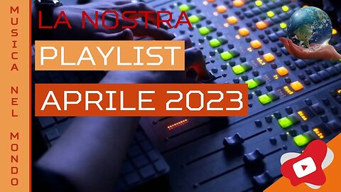 Musica nel Mondo - La Nostra Playlist Musicale Mondiale Aprile 2023