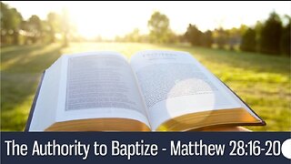 The Authority to Baptize - Matthew 28:16-20