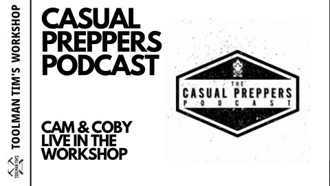 169. CAM & COBY FROM THE CASUAL PREPPERS PODCAST LIVE IN THE WORKSHOP