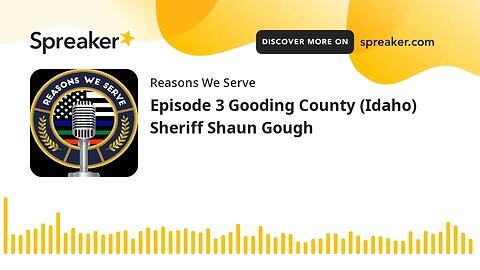 Episode 3 Gooding County (Idaho) Sheriff Shaun Gough