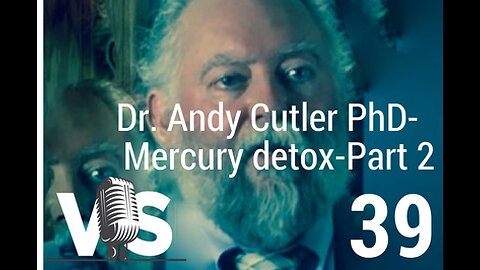 EP 39 Part 2 - DR. ANDY CUTLER – MERCURY CHELATION COULD BE THE ANSWER TO YOUR MYSTERY ILLNESS