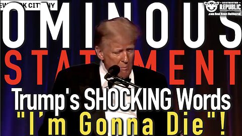 Trump Makes Ominous Statement "I'm Gonna Die"!